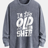 Tričko s dlhým rukávom, vo voľnom strihu, s umývaným a opotrebovaným efektom, s potlačou „I'm Too Old For This Shit“