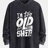 Tričko s dlhým rukávom, vo voľnom strihu, s umývaným a opotrebovaným efektom, s potlačou „I'm Too Old For This Shit“